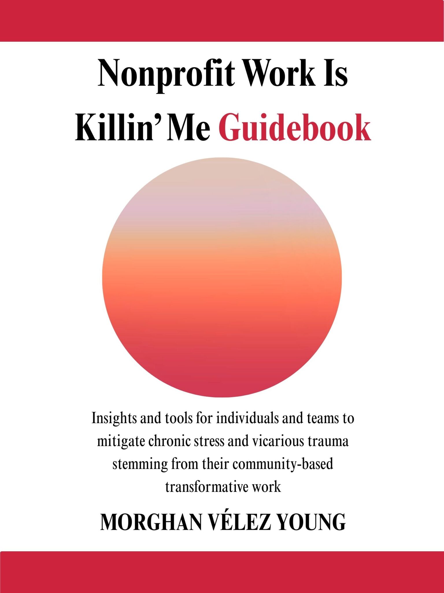 Nonprofit Work is Killin Me Book Cover - White background with a red circle and a sketched woman's face with a tree coming out of the top are in the middle. Below that it says "Mitigating Chronic Stress and Vicarious Trauma in Social Service oranizations